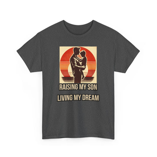 Raising My Son, Living My Dream - Unisex Heavy Cotton Tee, Gift Idea for Father's day, Birthday and Special Occasions .